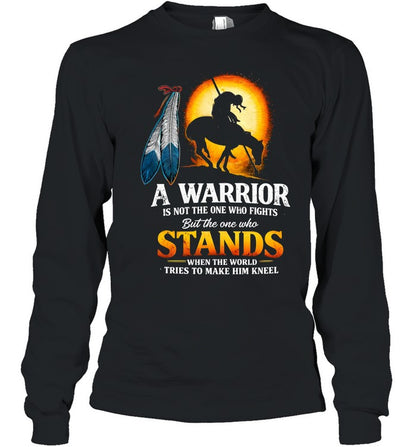 A WARRIOR IS NOT THE ONE WHO FIGHTS But the one who STANDS WHEN THE WORLD TRIES TO MAKE HIM KNEEL