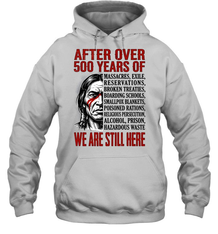 AFTER OVER 500 YEARS OF WE ARE STILL HERE