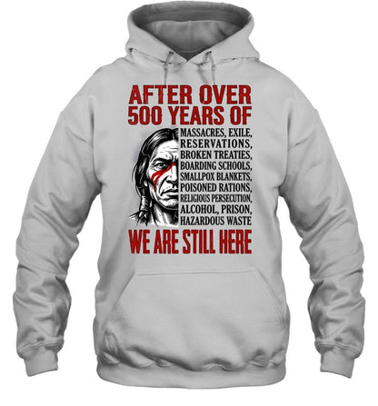 AFTER OVER 500 YEARS OF WE ARE STILL HERE