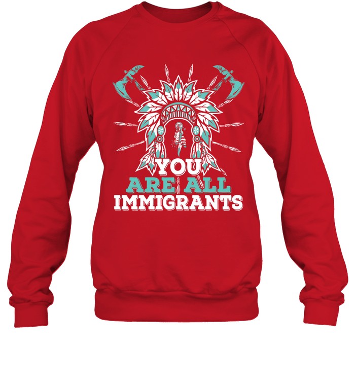 YOU ARE ALL IMMIGRANTS
