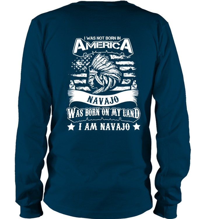 I WAS NOT BORN IN AMERICA NAVAJO WAS BORN ON MY LAND I AM NAVAJO - TWO SIDES