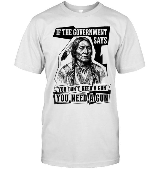 IF THE GOVERNMENT SAYS "YOU DON'T NEED'A GUN YOU NEED A GUN