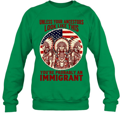 UNLESS YOUR ANCESTORS LOOK LIKE THIS YOU'RE PROBABLY AN IMMIGRANT