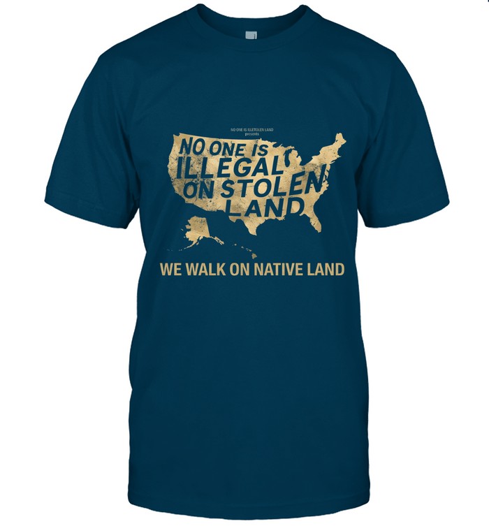 NO ONE IS ILLEGAL ON STOLEN LAND  WE WALK ON NATIVE LAND