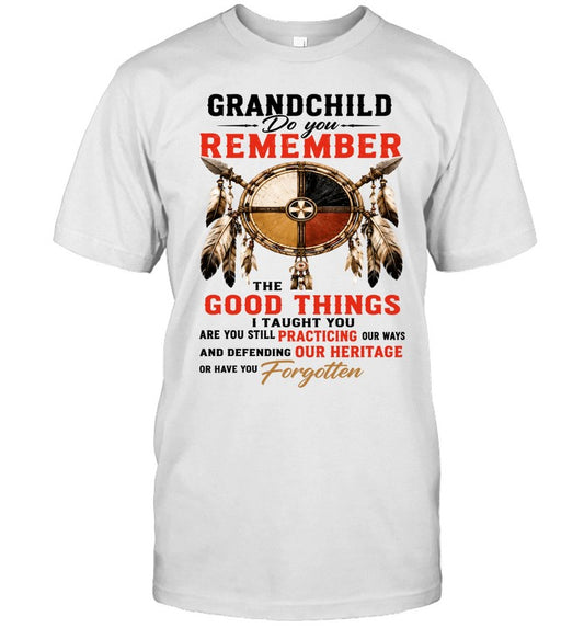 GRANDCHILD DO YOU REMEMBER THE GOOD THINGS I TAUGHT YOU