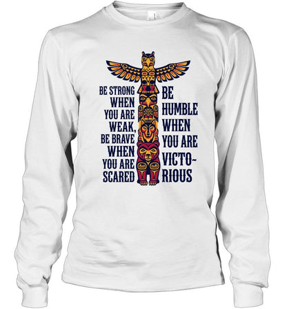 BE STRONG WHEN YOU ARE WEAK BE BRAVE WHEN YOU ARE SCARED. BE HUMBLE WHEN YOU ARE VICTO~ RIOUS