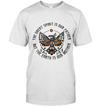 THE GREAT SPIRIT IS OUR FATHER BUT THE EARTH IS OUR MOTHER