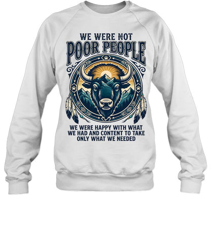 WE WERE NOT POOR PEOPLE WE WERE HAPPY WITH WHAT WE HAD AND CONTENT TO TAKE ONLY WHAT WE NEEDED