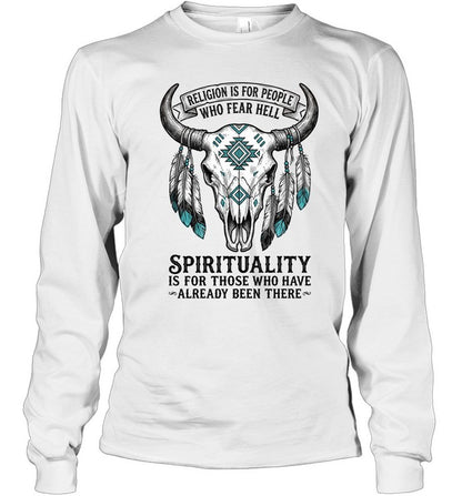 RELIGION IS FOR PEOPLE WHO FEAR HELL. SPIRITUALITY IS FOR THOSE WHO HAVE ALREADY BEEN THERE
