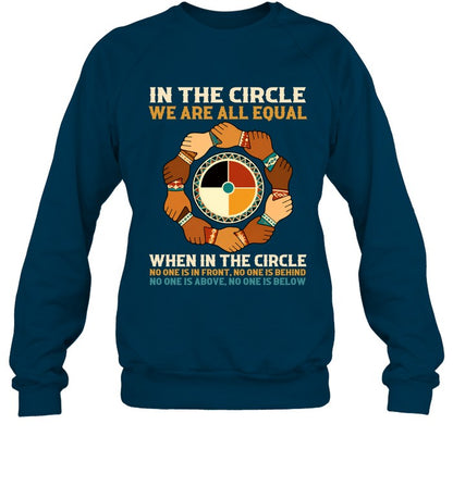 IN THE CIRCLE WE ARE ALL EQUAL. WHEN IN THE CIRCLE NO ONE IS IN FRONT, NO ONE IS BEHIND NO ONE IS ABOVE. NO ONE IS BELOW