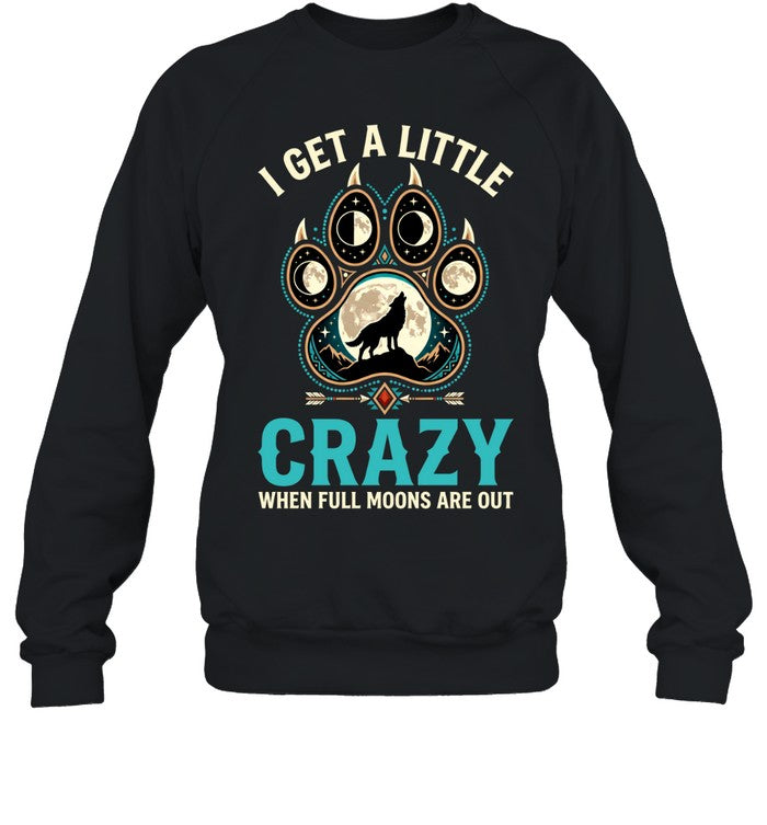I GET A LITTLE CRAZY WHEN FULL MOONS ARE OUT