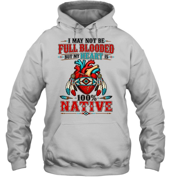 I MAY NOT Be Full Blooded But My Heart 100% NATIVE