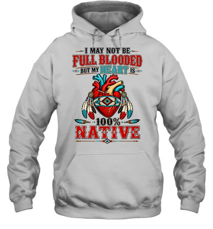 I MAY NOT Be Full Blooded But My Heart 100% NATIVE