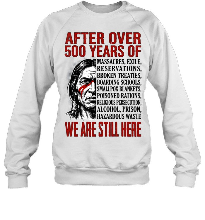 AFTER OVER 500 YEARS OF WE ARE STILL HERE