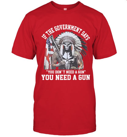 IF THE GOVERNMENT SAYS "YOU DON'T NEED A GUN" YOU NEED A GUN