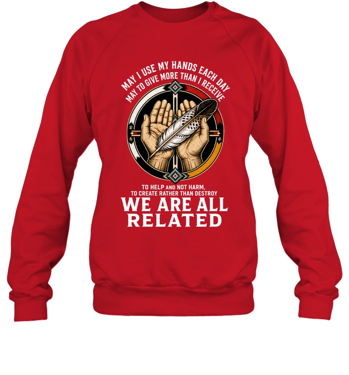 MAY I USE MY HANDS EACH DAY. MAY TO GIVE MORE THAN I RECEIVE. TO HELP AND NOT HARM. TO CREATE RATHER THAN DESTROY. WE ARE ALL RELATED