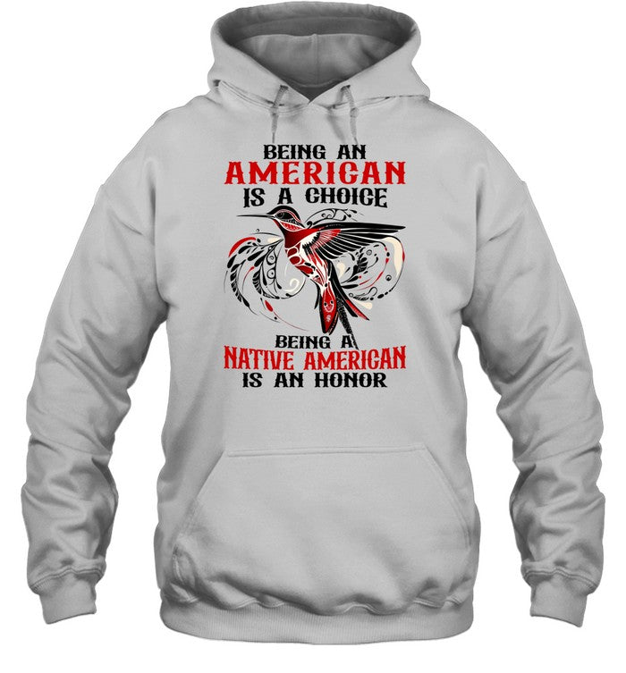 BEING AN AMERICAN IS A CHOICE - BEING A NATIVE AMERICAN IS AN HONOR