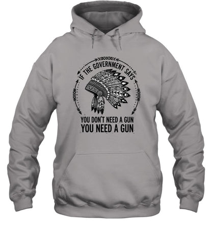 IF THE GOVERNMENT SAYS YOU DON'T NEED A GUN YOU NEED A GUN