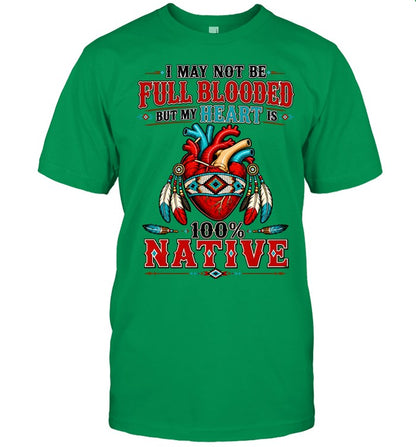 I MAY NOT Be Full Blooded But My Heart 100% NATIVE