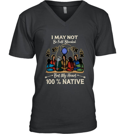 I MAY NOT Be Full Blooded But My Heart 100% NATIVE