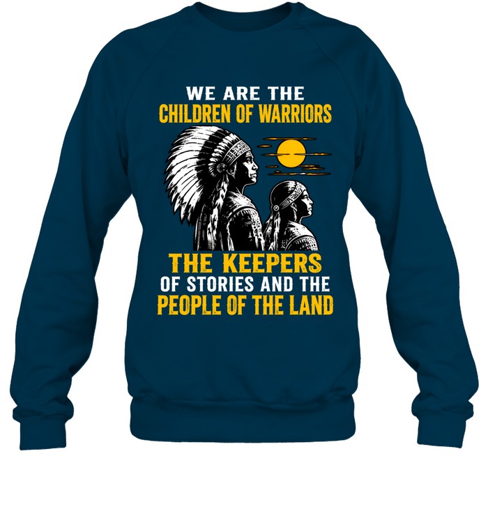 We Are The Children Of Warriors, The Keepers Of Stories, And The People Of The Land