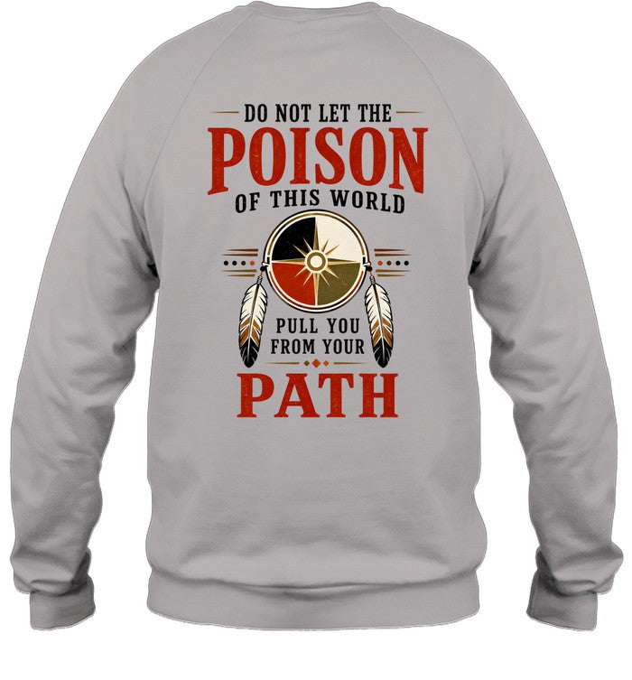 DO NOT LET THE POISON OF THIS WORLD. PULL YOU FROM YOUR PATH