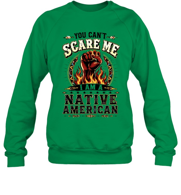 YOU CAN'T SCARE ME I AM A NATIVE AMERICAN