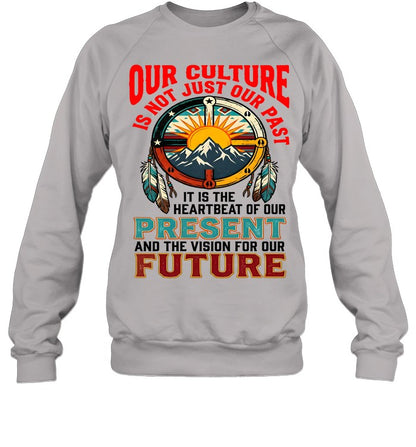 OUR CULTURE IS NOT JUST OUR PAST-IT IS THE HEARTBEAT OF OUR PRESENT AND THE VISION FOR OUR FUTURE