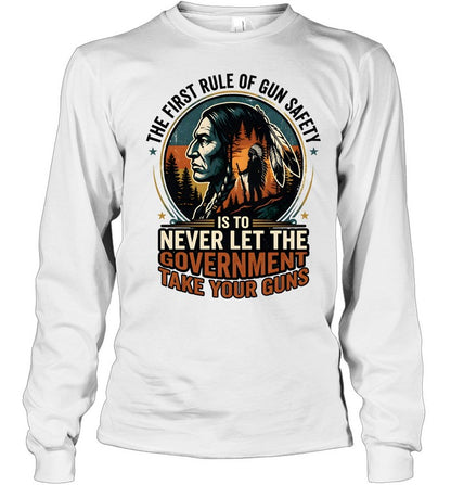 THE FIRST RULE OF GUN SAFETY IS TO NEVER LET THE GOVERNMENT TAKE YOUR GUNS
