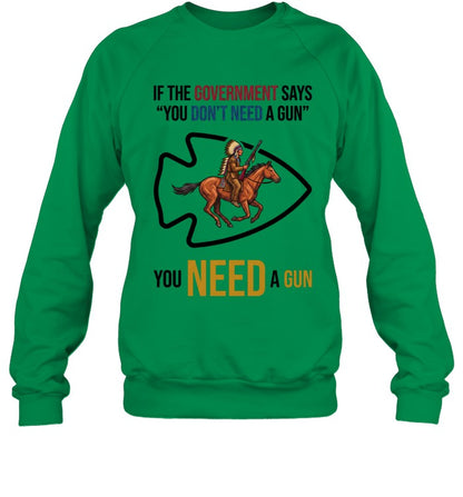 IF THE GOVERNMENT SAYS "YOU DON'T NEED A GUN" YOU NEED A GUN
