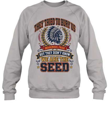 THEY TRIED TO BURY US INDIGENOUS PRIDE BUT THEY DIDN'T KNOW WE ARE THE SEED