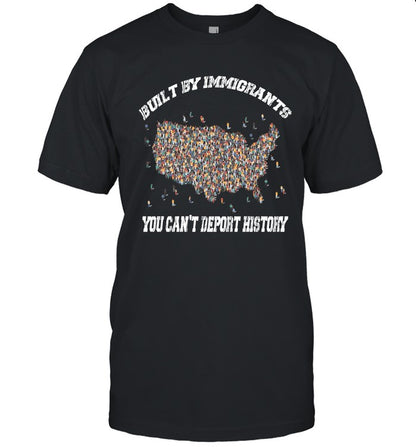 BUILT BY IMMIGRANTS YOU CAN'T DEPORT HISTORY