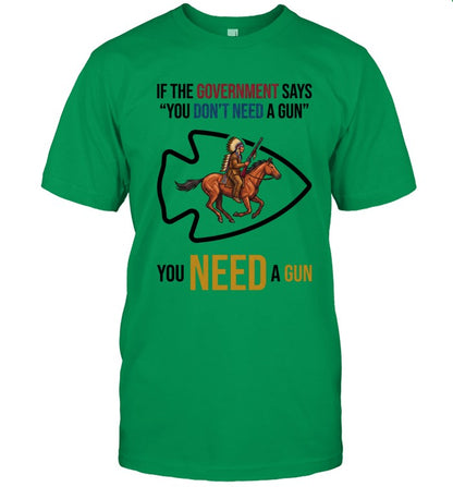 IF THE GOVERNMENT SAYS "YOU DON'T NEED A GUN" YOU NEED A GUN