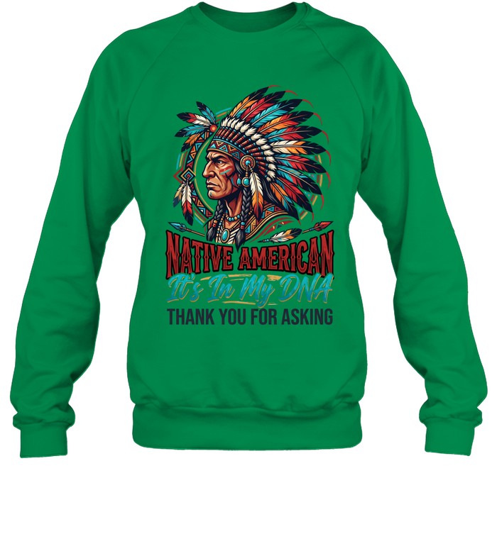NATIVE AMERICAN It's In My DNA THANK YOU FOR ASKING