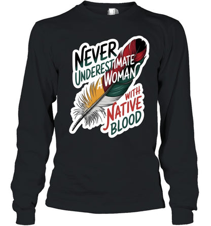 NEVER UNDERESTIMATE A WOMAN WITH NATIVE BLOOD