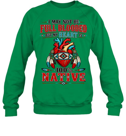 I MAY NOT Be Full Blooded But My Heart 100% NATIVE