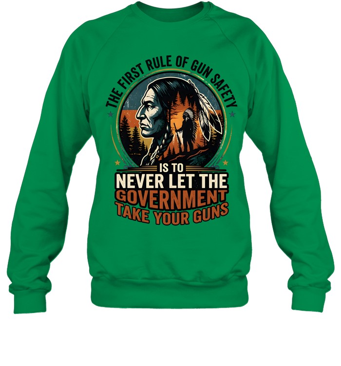 THE FIRST RULE OF GUN SAFETY IS TO NEVER LET THE GOVERNMENT TAKE YOUR GUNS