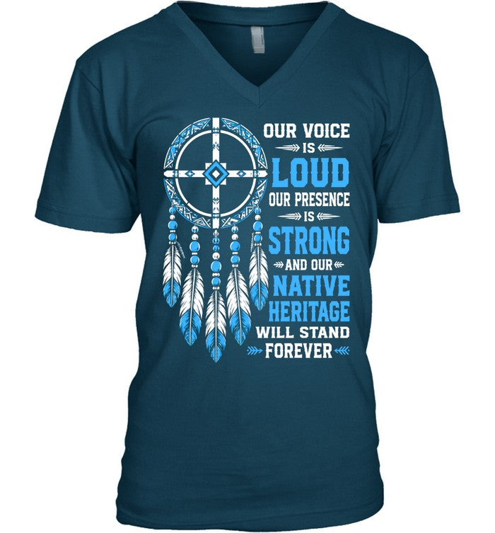 OUR VOICE IS LOUD OUR PRESENCE IS STRONG AND OUR NATIVE HERITAGE WILL STAND FOREVER