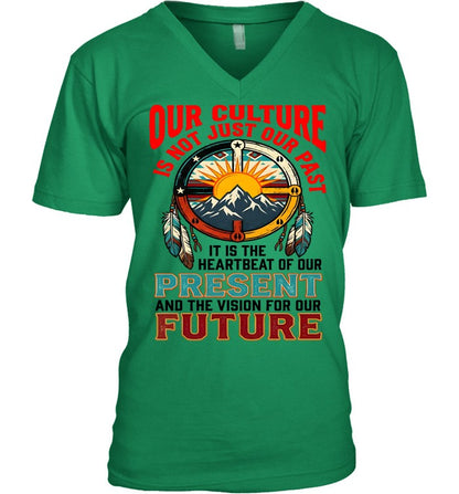 OUR CULTURE IS NOT JUST OUR PAST-IT IS THE HEARTBEAT OF OUR PRESENT AND THE VISION FOR OUR FUTURE