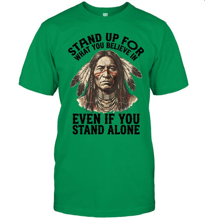 STAND UP FOR WHAT YOU BELIEVE IN EVEN IF YOU STAND ALONE