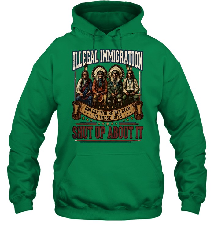 ILLEGAL IMMIGRATION UNLESS YOU'RE RELATED TO THESE GUÝ SHUT UP ABOUT IT
