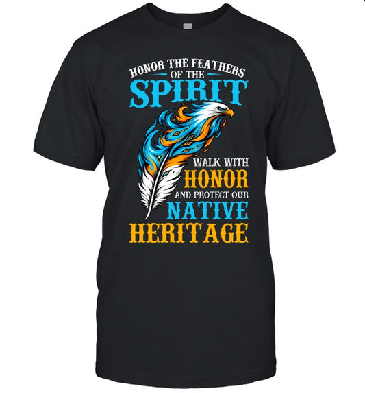 Honor The Feathers Of The Spirit, Walk With Honor, And Protect Our Native Heritage