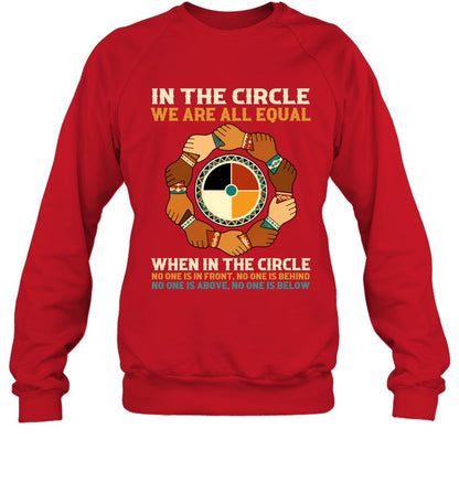 IN THE CIRCLE WE ARE ALL EQUAL. WHEN IN THE CIRCLE NO ONE IS IN FRONT, NO ONE IS BEHIND NO ONE IS ABOVE. NO ONE IS BELOW