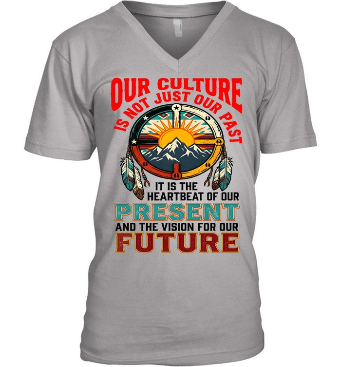 OUR CULTURE IS NOT JUST OUR PAST-IT IS THE HEARTBEAT OF OUR PRESENT AND THE VISION FOR OUR FUTURE