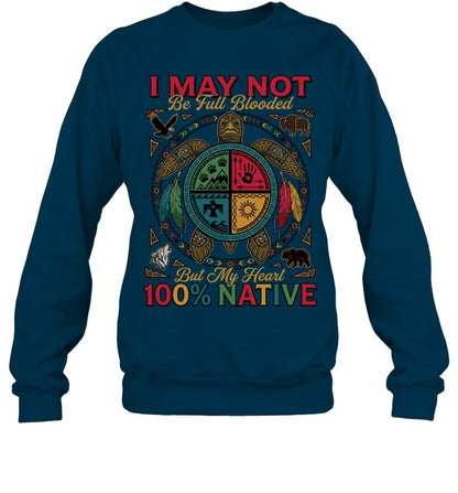 I MAY NOT Be Full Blooded But My Heart 100% NATIVE