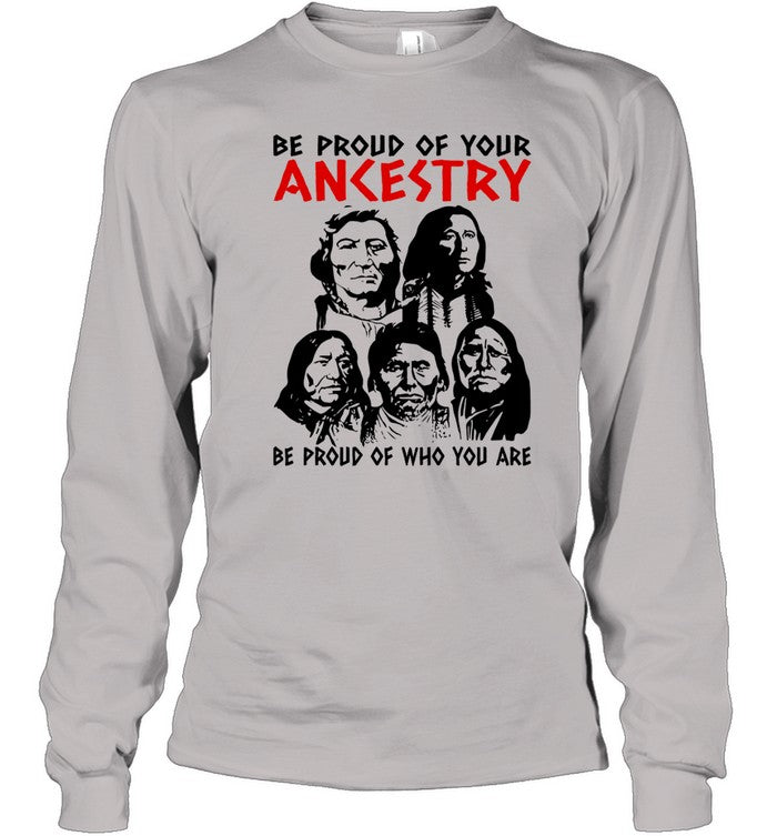 BE PROUD OF YOUR ANKESTRY BE PROUD OF WHO YOU ARE