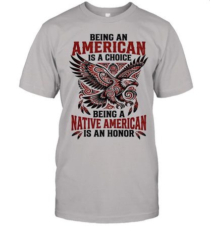 BEING AN AMERICAN IS A CHOICE BEING A NATIVE AMERICAN IS AN HONOR