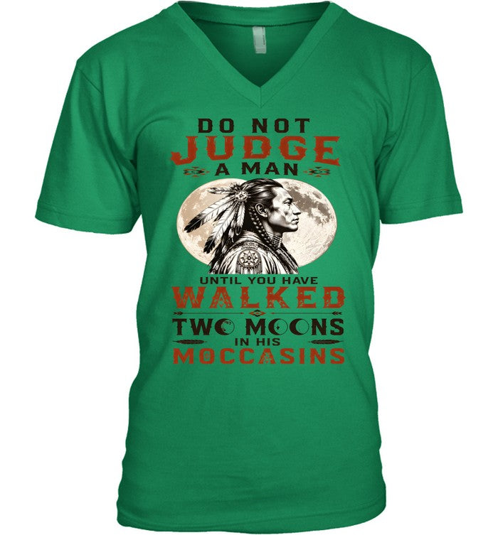 DO NOT JUDGE A MAN UNTIL YOU HAVE WALKED TWO MOONS IN HIS MOCCASINS