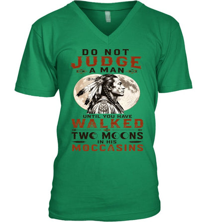 DO NOT JUDGE A MAN UNTIL YOU HAVE WALKED TWO MOONS IN HIS MOCCASINS
