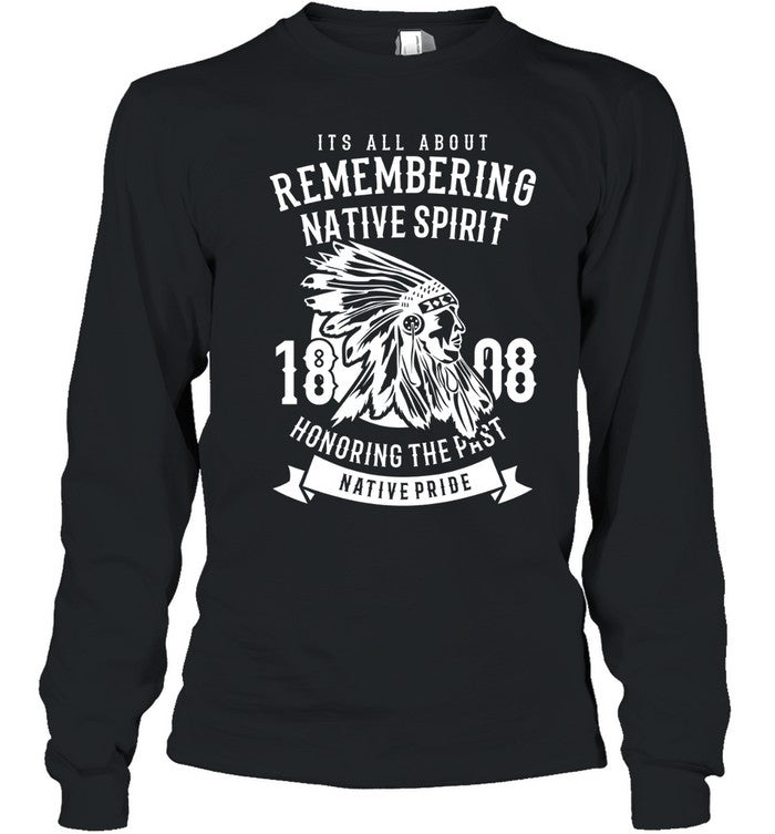 ITS ALL ABOUT REMEMBERING NATIVE SPIRIT HONORING THE PAST NATIVE PRIDE